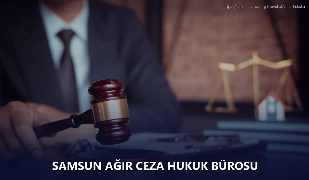 Samsun Ağır Ceza Hukuk Bürosu