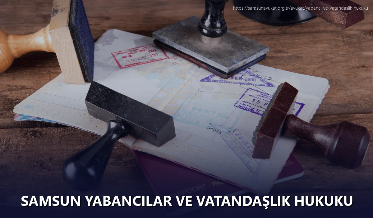 Samsun Yabancılar ve Vatandaşlık Hukuku